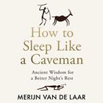 How to Sleep Like a Caveman: Ancient Wisdom for a Better Night’s Rest