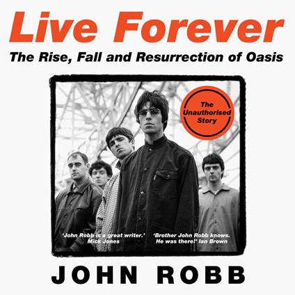 Live Forever: The Rise, Fall and Resurrection of Oasis