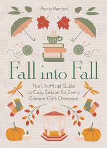 Libro in inglese Fall into Fall: The Unofficial Guide to Cozy Season for Every Gilmore Girls Obsessive Pesala Bandara