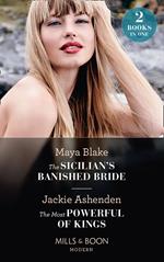 The Sicilian's Banished Bride / The Most Powerful Of Kings: The Sicilian's Banished Bride / The Most Powerful of Kings (Mills & Boon Modern)