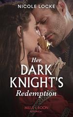 Her Dark Knight's Redemption (Mills & Boon Historical) (Lovers and Legends, Book 8)