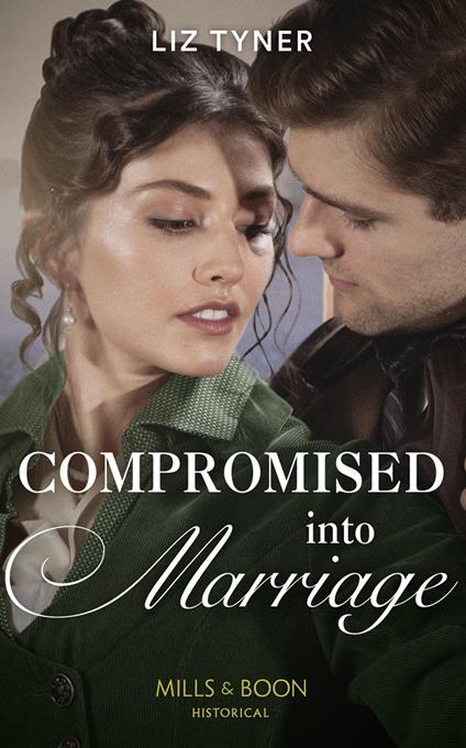 Compromised Into Marriage (Mills & Boon Historical)