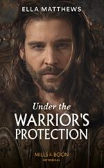 Under The Warrior's Protection (The House of Leofric) (Mills & Boon Historical)