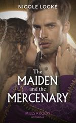 The Maiden And The Mercenary (Mills & Boon Historical) (Lovers and Legends, Book 10)