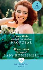 New York Doc, Thailand Proposal / The Surgeon's Baby Bombshell: New York Doc, Thailand Proposal / The Surgeon's Baby Bombshell (Mills & Boon Medical)