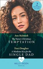 The Nurse's Christmas Temptation / A Mistletoe Kiss For The Single Dad: The Nurse's Christmas Temptation / A Mistletoe Kiss for the Single Dad (Mills & Boon Medical)