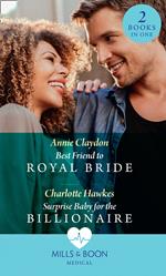 Best Friend To Royal Bride / Surprise Baby For The Billionaire: Best Friend to Royal Bride / Surprise Baby for the Billionaire (Mills & Boon Medical)