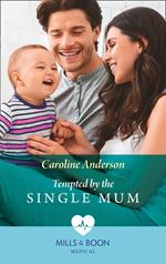 Tempted By The Single Mum (Yoxburgh Park Hospital) (Mills & Boon Medical)