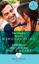 Their Hot Hawaiian Fling / Unlocking The Ex-Army Doc's Heart: Their Hot Hawaiian Fling / Unlocking the Ex-Army Doc's Heart (Mills & Boon Medical)