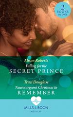 Falling For The Secret Prince / Neurosurgeon's Christmas To Remember: Falling for the Secret Prince (Royal Christmas at Seattle General) / Neurosurgeon's Christmas to Remember (Royal Christmas at Seattle General) (Mills & Boon Medical)