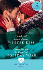 It Started With A Winter Kiss / The Single Dad's Holiday Wish: It Started with a Winter Kiss / The Single Dad's Holiday Wish (Mills & Boon Medical)