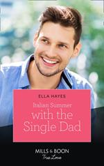 Italian Summer With The Single Dad (Mills & Boon True Love)