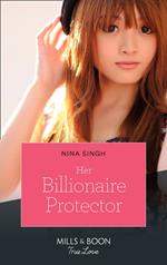 Her Billionaire Protector (Mills & Boon True Love)