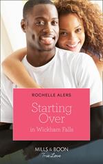 Starting Over In Wickham Falls (Wickham Falls Weddings, Book 9) (Mills & Boon True Love)