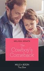 The Cowboy's Comeback (Montana Mavericks: What Happened to Beatrix?, Book 2) (Mills & Boon True Love)