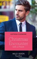 Christmas Encounter With A Prince (Royals of Monrosa, Book 2) (Mills & Boon True Love)