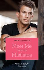 Meet Me Under The Mistletoe (Match Made in Haven, Book 9) (Mills & Boon True Love)