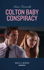 Colton Baby Conspiracy (The Coltons of Mustang Valley, Book 1) (Mills & Boon Heroes)