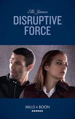 Disruptive Force (Declan’s Defenders, Book 6) (Mills & Boon Heroes)