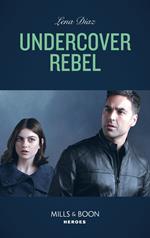 Undercover Rebel (The Mighty McKenzies, Book 4) (Mills & Boon Heroes)
