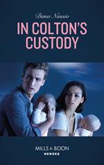 In Colton's Custody (The Coltons of Mustang Valley, Book 5) (Mills & Boon Heroes)