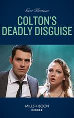 Colton's Deadly Disguise (The Coltons of Mustang Valley, Book 7) (Mills & Boon Heroes)