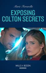 Exposing Colton Secrets (The Coltons of Kansas, Book 1) (Mills & Boon Heroes)