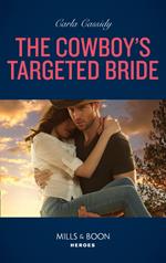 The Cowboy's Targeted Bride (Cowboys of Holiday Ranch, Book 13) (Mills & Boon Heroes)