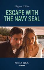 Escape With The Navy Seal (The Riley Code, Book 3) (Mills & Boon Heroes)