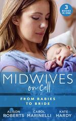 Midwives On Call: From Babies To Bride: Always the Midwife (Midwives On-Call) / Just One Night? / A Promise…to a Proposal?
