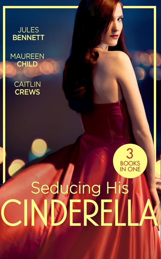 Seducing His Cinderella: Maid for a Magnate (Dynasties: The Montoros) / The Lone Star Cinderella / Bride by Royal Decree