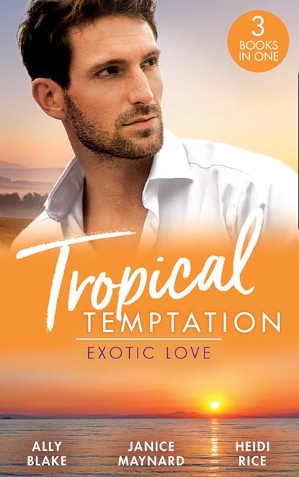 Tropical Temptation: Exotic Love: Her Hottest Summer Yet (Those Summer Nights) / The Billionaire's Borrowed Baby / Beach Bar Baby