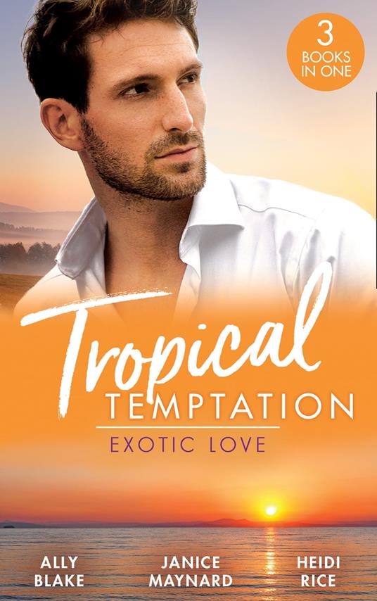 Tropical Temptation: Exotic Love: Her Hottest Summer Yet (Those Summer Nights) / The Billionaire's Borrowed Baby / Beach Bar Baby