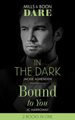 In The Dark / Bound To You: In the Dark / Bound to You (Mills & Boon Dare)