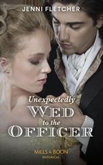 Unexpectedly Wed To The Officer (Regency Belles of Bath, Book 2) (Mills & Boon Historical)