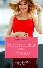 Surprise Heir For The Princess (Mills & Boon True Love)