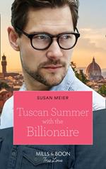 Tuscan Summer With The Billionaire (A Billion-Dollar Family, Book 1) (Mills & Boon True Love)