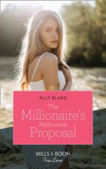 The Millionaire's Melbourne Proposal (Mills & Boon True Love)