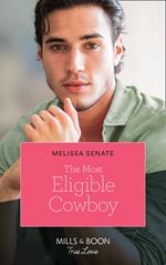 The Most Eligible Cowboy (Montana Mavericks: The Real Cowboys of Bronco, Book 3) (Mills & Boon True Love)