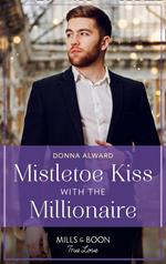 Mistletoe Kiss With The Millionaire (Heirs to an Empire, Book 4) (Mills & Boon True Love)