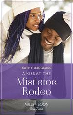 A Kiss At The Mistletoe Rodeo (Montana Mavericks: The Real Cowboys of Bronco, Book 5) (Mills & Boon True Love)