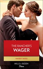 The Rancher's Wager (Gold Valley Vineyards, Book 3) (Mills & Boon Desire)