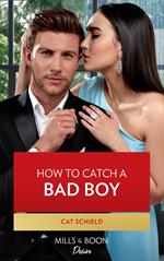How To Catch A Bad Boy (Texas Cattleman's Club: Heir Apparent, Book 7) (Mills & Boon Desire)