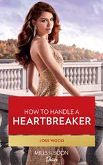 How To Handle A Heartbreaker (Texas Cattleman's Club: Fathers and Sons, Book 2) (Mills & Boon Desire)