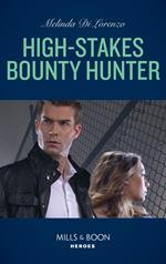 High-Stakes Bounty Hunter (Mills & Boon Heroes)