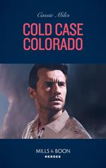 Cold Case Colorado (An Unsolved Mystery Book, Book 1) (Mills & Boon Heroes)