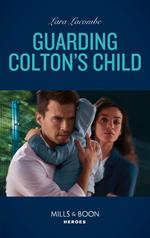 Guarding Colton's Child (The Coltons of Grave Gulch, Book 5) (Mills & Boon Heroes)