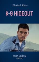 K-9 Hideout (Mills & Boon Heroes) (A K-9 Alaska Novel, Book 4)