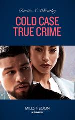 Cold Case True Crime (An Unsolved Mystery Book, Book 5) (Mills & Boon Heroes)