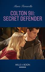 Colton 911: Secret Defender (Colton 911: Chicago, Book 7) (Mills & Boon Heroes)